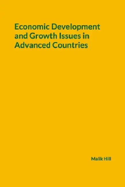 Economic Development and Growth Issues in Advanced Countries by Malik Hill
