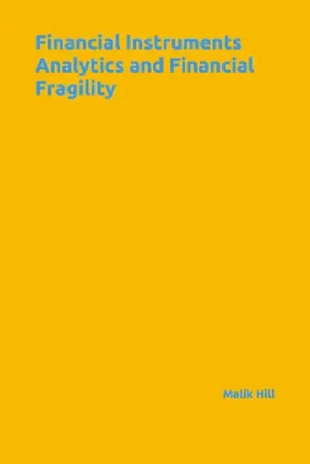 Financial Instruments Analytics and Financial Fragility by Malik Hill
