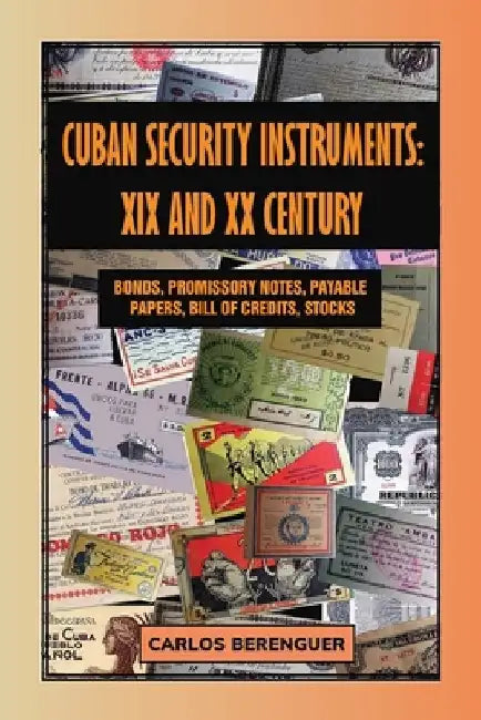 Cuban Security Instruments: XIX and XX Century: (B&W) Bonds, Promissory notes, stocks, DOCUMENTS & plus by Carlos Berenguer