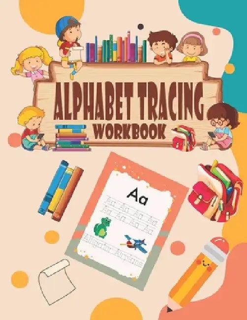 Alphabet Tracing Workbook: Handwriting Letter Tracing Book for Preschoolers And Kindergarten , Learn To Write Practicing book for Preschoolers an by Kidseducational Press