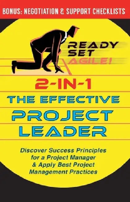 2-in-1 the Effective Project Leader: Discover Success Principles for a Project Manager & Apply Best Project Management Practices by Ready Set Agile