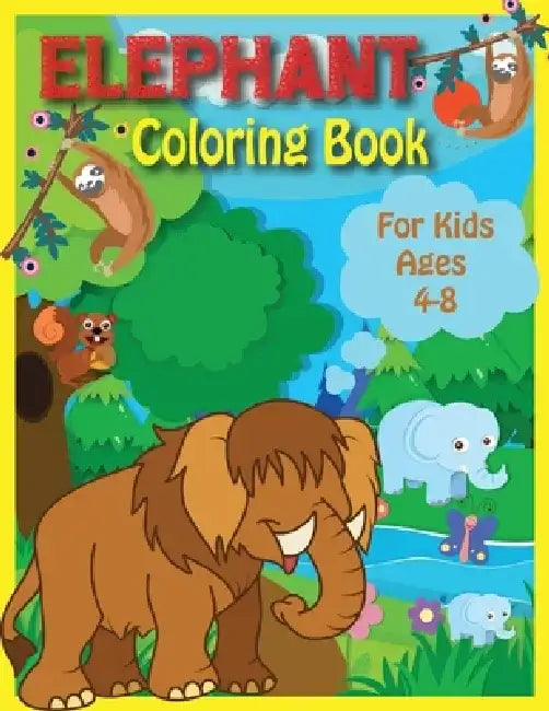 Elephant Coloring Book For Kids Ages 4-8: Kids Coloring Book 50 Big Fun Coloring Pages of Animals for Kids by Royal Books