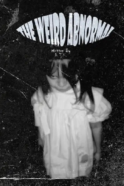 The Weird Abnormal by A. T. K.
