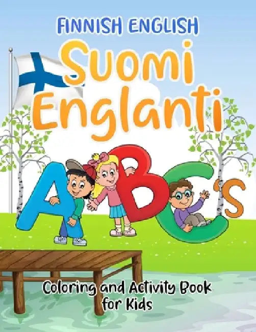 Finnish English Suomi Englanti ABC's Coloring and Activity Book For Kids: Bilangual Learning And Easy Teaching Coloring Book With Alphabet, Words, Tra by Heidi Lund