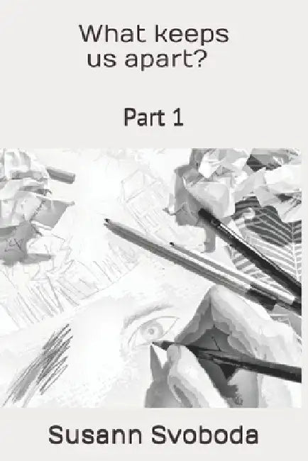 What keeps us apart? (Part 1) by Susann Svoboda