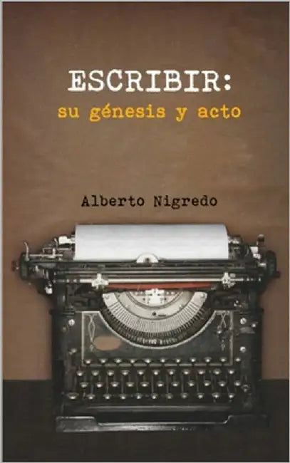Escribir: su génesis y acto by Nigredo, Alberto