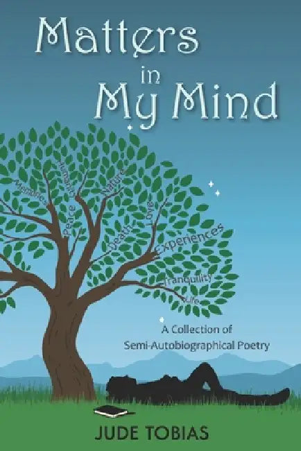 Matters in My Mind: A Collection of Semi-Autobiographical Poetry by Jude Tobias