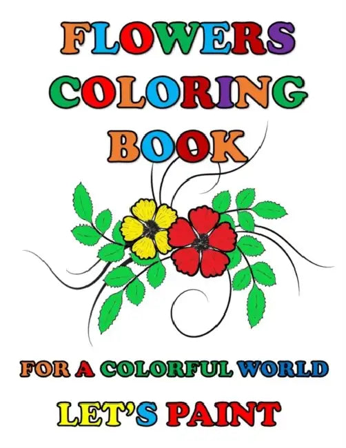 Flowers Coloring Book: For a colorful world let's paint by MARTA ALT S