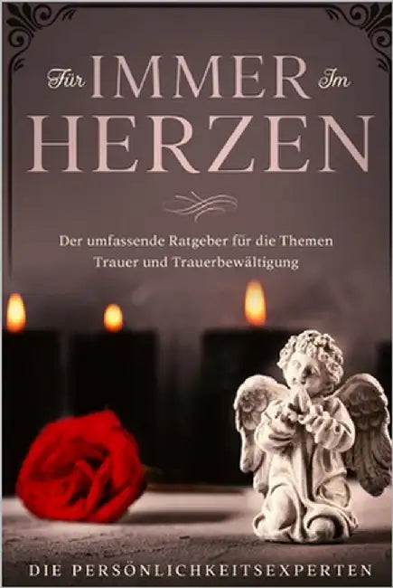 Für immer im Herzen: Der umfassende Ratgeber für die Themen Trauer und Trauerbewältigung by Persönlichkeitsexperten, Die
