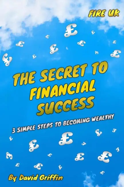 The Secret To Financial Success: 3 Simple Steps To Becoming Wealthy. FIRE UK. by NICEIC