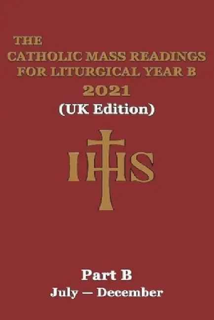 The Catholic Mass Readings For Liturgical Year B 2021 (UK Edition): Part B (JULY - DECEMBER) by Corpus Christi Publishing