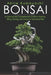 Bonsai: An Essential and Comprehensive Guide to Growing, Wiring, Pruning and Caring for Your Bonsai Tree by Ilona Ilyés