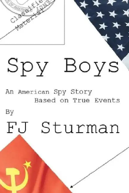 Spy Boys: An American Spy Story / Based on True Events by Francis Joseph Sturman