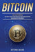 Bitcoin for Beginners: The Simple Guide to Investing in Bitcoin & Understanding Blockchain Cryptocurrency by Artemis Caro