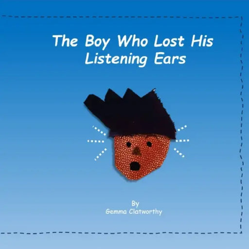 The Boy Who Lost His Listening Ears by Michael John W Napier