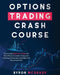 Options Trading Crash Course: The Complete Beginner's Guide with Most Effective Illustrated Strategies for Investing and Generate a Consistent Cash by Byron McGrady