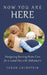 Now You Are HERE: Navigating Nursing Home Care for a Loved One with Alzheimer's by Sarah Goldstein