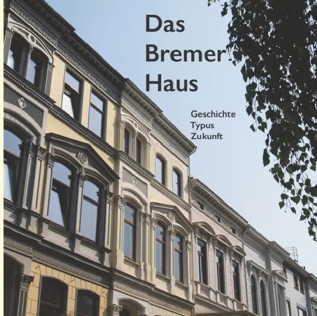 Das Bremer Haus: Geschichte - Typus - Zukunft by Ant Mac