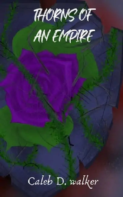 Thorns Of An Empire by Caleb D. Walker