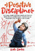 Positive Discipline: How to Raise a Capable and Confident Child through Simple and Effective Techniques of Toddler Discipline. Understand H by Kate Cartes