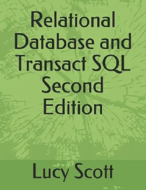 Relational Database and Transact SQL Second Edition by Lucy Scott