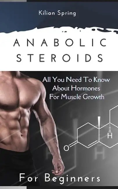 ANABOLIC STEROIDS FOR BEGINNER by Spring, Kilian
