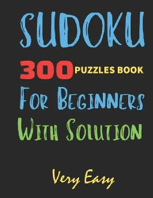 300 Puzzles Book Sudoku for Beginners with Solution Very Easy: 300 PUZZLES BOOK Very Easy with Solution, Perfect gift for You, sudoku lovers, mens & w by Creative Quotes