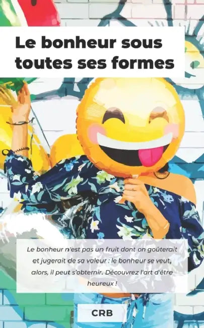 Le bonheur sous toutes ses formes by Crb