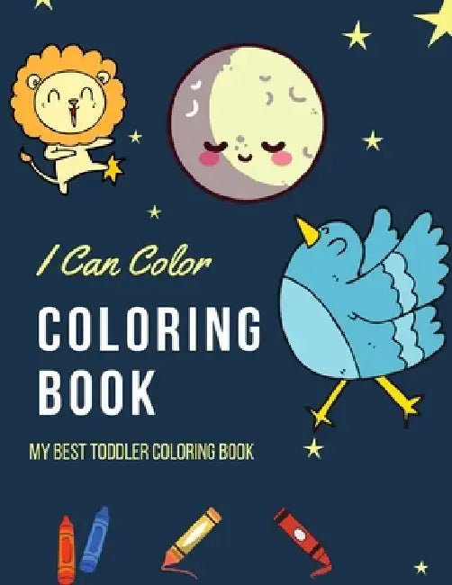 I Can Color Coloring Book: My best toddler coloring book, animals, space, numbers and more. 120 different pages to enjoy coloring by Mobeen Hazem