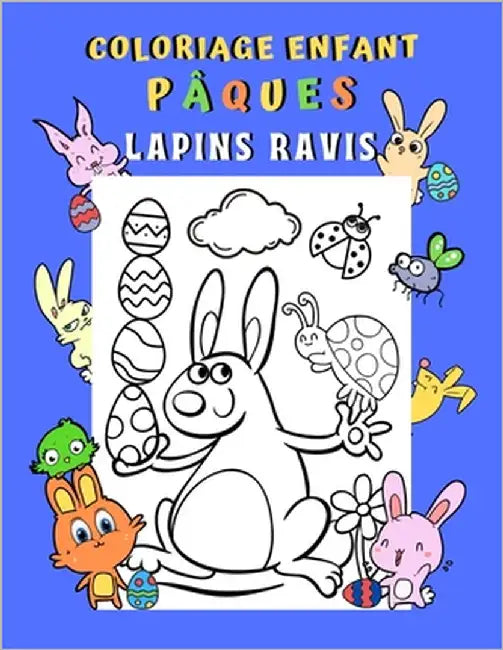 Coloriage enfant Pâques Lapins ravis: Livre de coloriage Pâques enfant 5-8 ans 50 dessins amusants de lapinous Livre à colorier Lapins Poules Poussins by Berert, Maxe