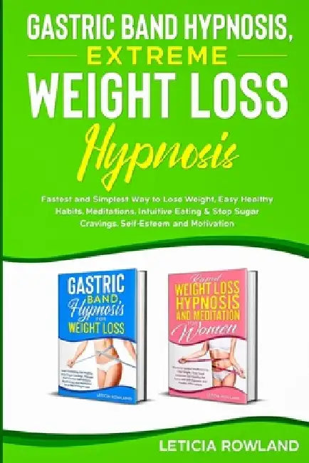 Gastric Band Hypnosis, Extreme Weight Loss Hypnosis: Fastest and Simplest Way to Lose Weight, Easy Healthy Habits, Meditations, Intuitive Eating & Sto by Leticia Rowland