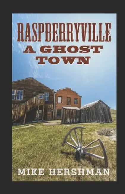Raspberryville A Ghost Town by Mike Hershman
