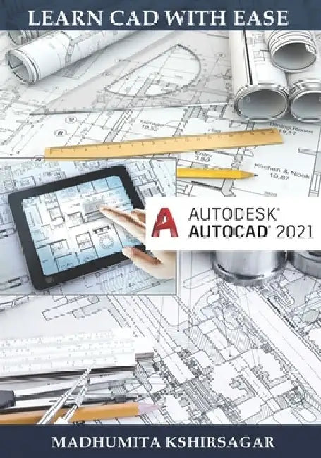 Autodesk AutoCAD 2021: Learn CAD With Ease (For Beginners) by Madhumita Kshirsagar