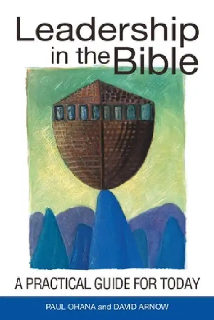 Leadership in the Bible: A Practical Guide for Today by David Arnow