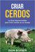 Criar cerdos: La guía imprescindible para criar cerdos en su granja by Rosser, Dion