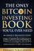 The Only Bitcoin Investing Book You'll Ever Need: An Absolute Beginner's Guide to the Cryptocurrency Which Is Changing the World and Your Finances in by Freeman Publications