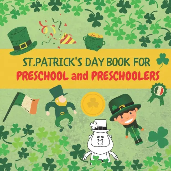 St. Patrick's Day Book For Preschool and Preschoolers: St Pattys Day Activity Book For Kids! I Spy and Count! Leprechaun, Shamrocks! Activities For Toddlers, Boys and Young Children! by Paul Teys