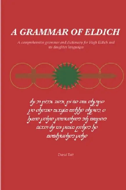 A Grammar of Eldich: A Comprehensive Grammar of High Eldich and its daughter languages by David Tait