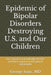Epidemic of Bipolar Disorders Destroying U.S. and Our Children: : Our refusal to acknowledge this f by Isaac, George