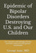 Epidemic of Bipolar Disorders Destroying U.S. and Our Children: : Our refusal to acknowledge this f by Isaac, George