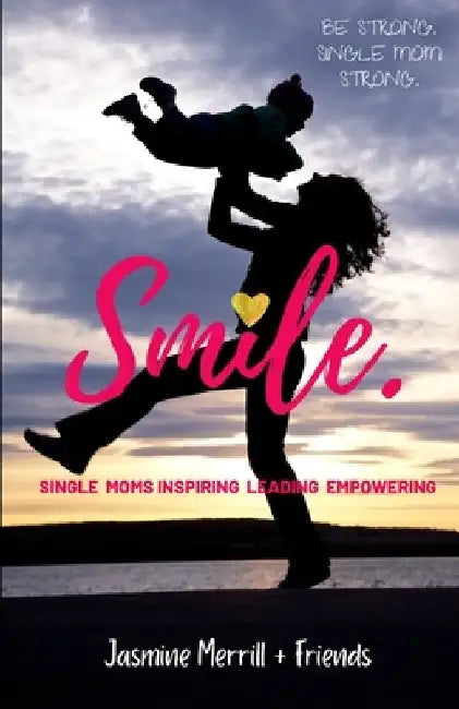 Smile: A Book for Single Moms by Jasmine Merrill