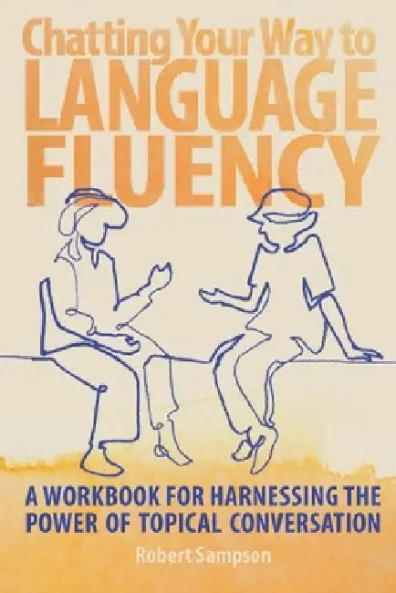 Chatting Your Way to Language Fluency: A Workbook for Harnessing the Power of Topical Conversation by Robert Sampson