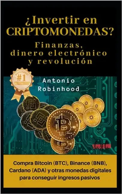 ¿Invertir en CRIPTOMONEDAS? Finanzas, dinero electrónico y revolución: compra Bitcoin (BTC), Binance (BNB), Cardano (ADA) y otras monedas digitales pa by Ediciones, C. Y. C.