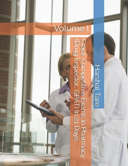 Crack Competitive Exams in Pharmacy (Drug Inspector, GPAT) In 21 Days: Volume I by Tare, Harshal Liladhar