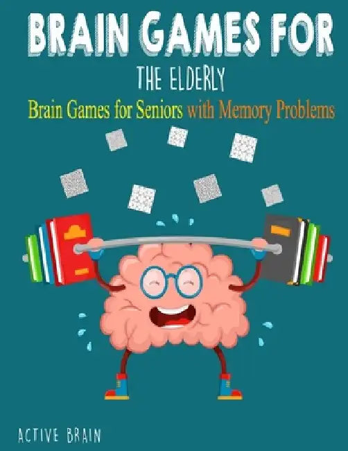Brain Games For The Elderly: 210+ Brain Games for Seniors with Memory Problems Large Print (With Solutions) by Active Brain