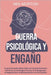 Guerra psicológica y engaño: Lo que necesita saber sobre el comportamiento humano, la psicología oscura, la propaganda, la negociación, la manipula by Morton, Neil