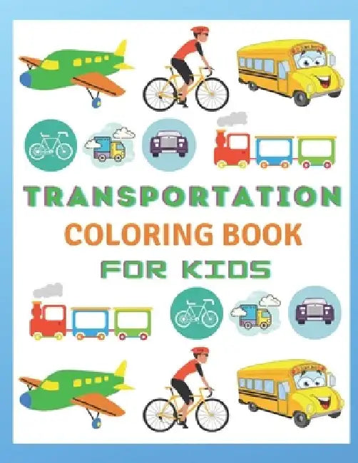 Transportation coloring Book For Kids: transportation coloring book for toddlers:110 pages of things that go: Cars, Bus And Truck by Af Book Publisher