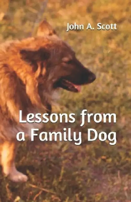 Lessons from a Family Dog by John A. Scott