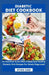 Diabetic Diet Cookbook: An Essential Guide With Simple And Healthy Diabetic Diet Recipes For Newly Diagnosed by Ryan Sam