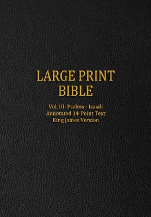 Large Print Bible: Vol. III: Psalms - Isaiah - Annotated 14-Point Text - King James Version by Genesis Press